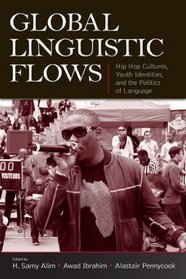 Global Linguistic Flows: Hip Hop Cultures, Youth Identities, And the Politics of Language