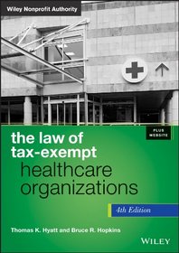 The Law of Tax-Exempt Healthcare Organizations + Website (Wiley Nonprofit Authority)