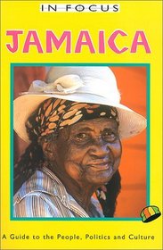 In Focus Jamaica: A Guide to the People, Politics and Culture (The in Focus Guides Series)
