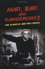 Mad, Bad and Dangerous?: The Scientist and the Cinema