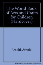 The World Book of Arts and Crafts for Children