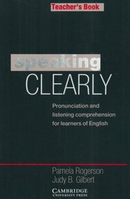 Speaking Clearly Teacher's book: Pronunciation and Listening Comprehension for Learners of English