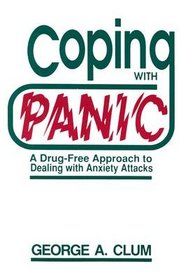Coping With Panic: A Drug-Free Approach to Dealing With Anxiety Attacks