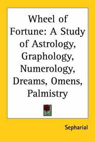 Wheel of Fortune: A Study of Astrology, Graphology, Numerology, Dreams, Omens, Palmistry