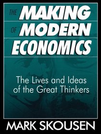 The Making of Modern Economics (First Edition): The Lives and Ideas of the Great Thinkers
