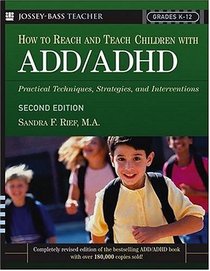 How To Reach And Teach Children with ADD/ADHD : Practical Techniques, Strategies, and Interventions