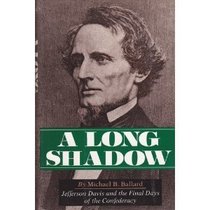 A Long Shadow: Jefferson Davis and the Final Days of the Confederacy
