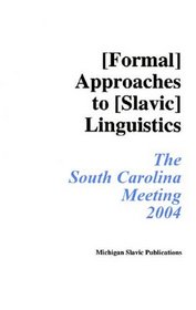 Annual Workshop on Formal Approaches to Slavic Languages: The South Carolina Meeting 2004 (Michigan Slavic Materials)