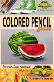 Colored Pencil Guide - How to Draw Realistic Objects: with colored pencils, Still Life Drawing Lessons, Realism, Learn How to Draw, Art Book, Illustrations, Step-by-Step drawing tutorials, Techniques