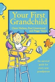 Your First Grandchild: Useful, Touching and Hilarious Guide for First-time Grandparents