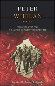 Whelan Plays: 1: The Accrington Pals, The Herbal Bed, The School of Night (Methuen Drama)