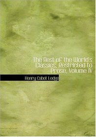 The Best of the World's Classics, Restricted to Prose, Volume IV (Large Print Edition)