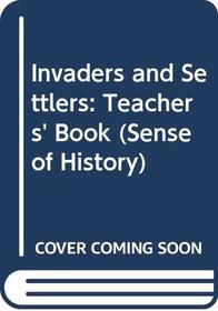 Invaders and Settlers: Teacher's Book (A Sense of History)