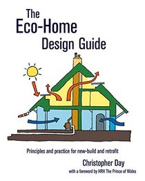 The Eco-Home Design Guide: Principles and Practice for New-Build and Retrofit (Sustainable Building)