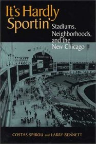 It's Hardly Sportin: Stadiums, Neighborhoods, and the New Chicago