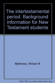 The intertestamental period: Background information for New Testament students