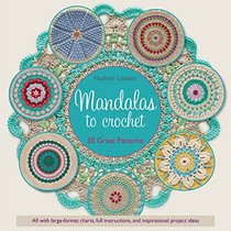 Mandalas to Crochet: 30 Great Patterns to Make Your Own