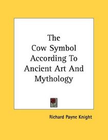 The Cow Symbol According To Ancient Art And Mythology