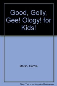 Good Golly GEE!ology!:  Trivia for Kids