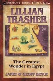 Lillian Trasher: The Greatest Wonder in Egypt (Christian Heroes: Then & Now, Bk 21)