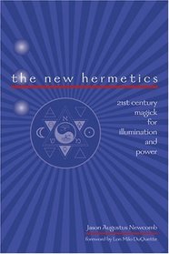 The New Hermetics: 21st Century Magick for Illumination and Power