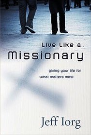 Live Like a Missionary: Giving Your Life for What Matters Most