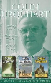 Colin Urquhart Omnibus: Anything You Ask / the Positive Kingdom / Personal Victory
