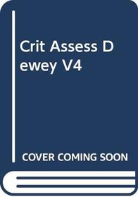 Crit Assess:Dewey           V4 (Routledge Critical Assessments of Leading Philosophers)