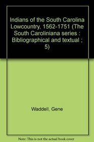 Indians of the South Carolina Lowcountry, 1562-1751 (The South Caroliniana series : Bibliographical and textual ; 5)