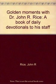 Golden Moments With Dr. John R. Rice: A book of daily devotionals to his staff