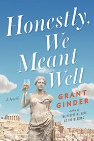 Honestly, We Meant Well: A Novel