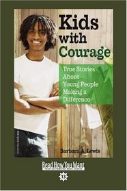 Kids with Courage (EasyRead Comfort Edition): True Stories About Young People Making a Difference