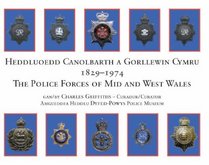 The Police Forces of Mid and West Wales/Heddluoedd Canolbarth a Gorllewin Cymru (1829-1974) (English and Welsh Edition)
