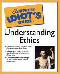 The Complete Idiot's Guide(R) To Understanding Ethics