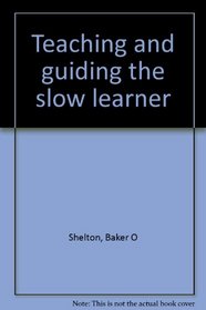 Teaching and guiding the slow learner