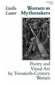 Women As Mythmakers: Poetry and Visual Art by Twentieth Century Women (Midland Bks: No. 325)