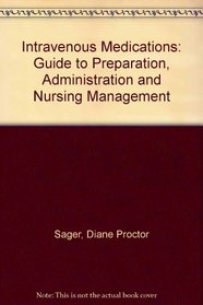 Intravenous Medications: Guide to Preparation, Administration and Nursing Management