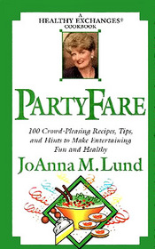 Party Fare: 100 Crowd Pleasing Recipes, Tips and Hints to Make Entertaining Fun and Healthy (A Healthy Exchanges Cookbook)