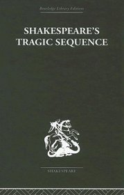 Shakespeare's Tragic Sequence (Routledge Library Editions: Shakespeare)