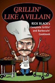 Grillin' Like a Villain: The Complete Grillin' And Barbecuin' Cookbook