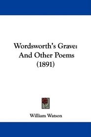 Wordsworth's Grave: And Other Poems (1891)