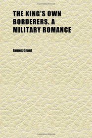 The King's Own Borderers. a Military Romance
