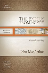 The Exodus From Egypt: Moses and God's Mercy (MacArthur Old Testament Study Guides)