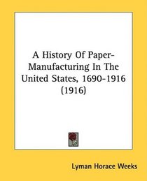 A History Of Paper-Manufacturing In The United States, 1690-1916 (1916)