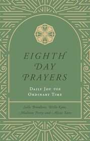 Eighth Day Prayers (Volume 3): Daily Joy for Ordinary Time (3)