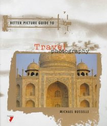 Better Picture Guide to Travel Photography (Better Picture Guide Series)