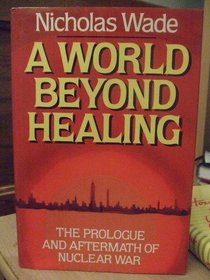 A World Beyond Healing: The Prologue and Aftermath of Nuclear War