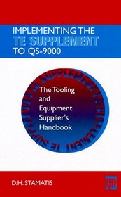 Implementing the TE Supplement to QS-9000: The Tooling and Equipment Supplier's Handbook