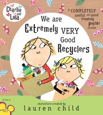 Charlie and Lola: We Are Extremely Very Good Recyclers (Charlie & Lola)