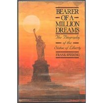 Bearer of a Million Dreams: The Complete Story of the Statue of Liberty